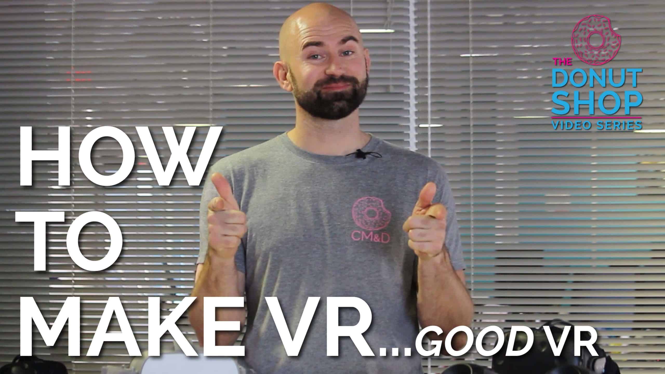 How To Make VR…Good VR